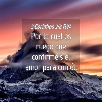 Picture 04 - 2 Corintios 2:8 RVA - Por lo cual os ruego que confirméis el amor para - Bible Verse Picture