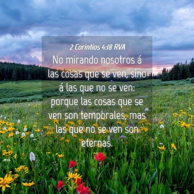 Picture 04 - 2 Corintios 4:18 RVA - No mirando nosotros á las cosas que se ven, sino - Bible Verse Picture