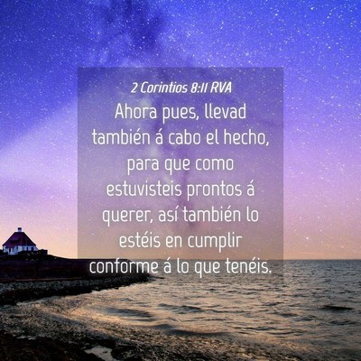Picture 04 - 2 Corintios 8:11 RVA - Ahora pues, llevad también á cabo el hecho, - Bible Verse Picture