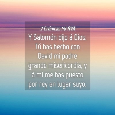 Picture 04 - 2 Crónicas 1:8 RVA - Y Salomón dijo á Dios: Tú has hecho con David - Bible Verse Picture