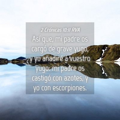 Picture 04 - 2 Crónicas 10:11 RVA - Así que, mi padre os cargó de grave yugo, y yo - Bible Verse Picture