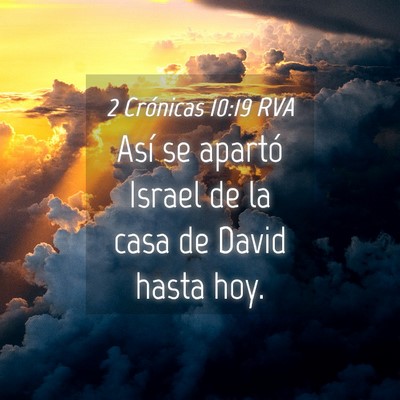 Picture 04 - 2 Crónicas 10:19 RVA - Así se apartó Israel de la casa de David hasta - Bible Verse Picture