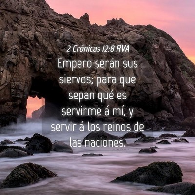 Picture 04 - 2 Crónicas 12:8 RVA - Empero serán sus siervos; para que sepan qué es - Bible Verse Picture