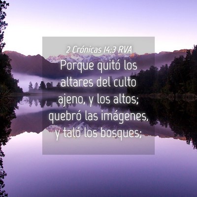 Picture 04 - 2 Crónicas 14:3 RVA - Porque quitó los altares del culto ajeno, y los - Bible Verse Picture
