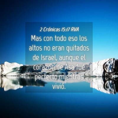 Picture 04 - 2 Crónicas 15:17 RVA - Mas con todo eso los altos no eran quitados de - Bible Verse Picture