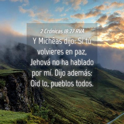 Picture 04 - 2 Crónicas 18:27 RVA - Y Michêas dijo: Si tú volvieres en paz, Jehová - Bible Verse Picture