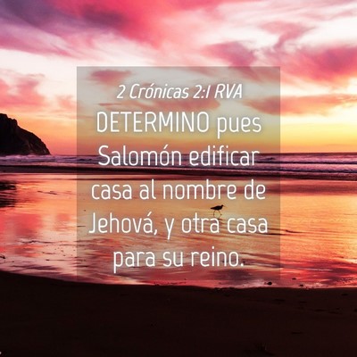 Picture 04 - 2 Crónicas 2:1 RVA - DETERMINO pues Salomón edificar casa al nombre - Bible Verse Picture