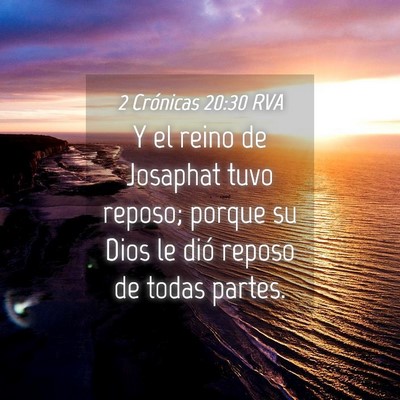 Picture 04 - 2 Crónicas 20:30 RVA - Y el reino de Josaphat tuvo reposo; porque su - Bible Verse Picture