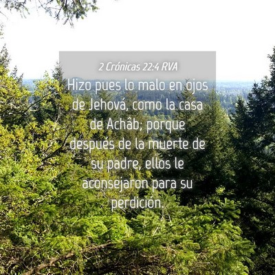 Picture 04 - 2 Crónicas 22:4 RVA - Hizo pues lo malo en ojos de Jehová, como la - Bible Verse Picture