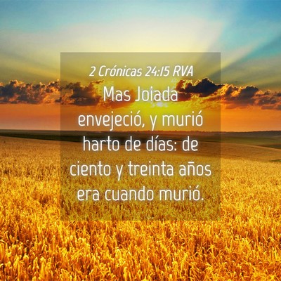 Picture 04 - 2 Crónicas 24:15 RVA - Mas Joiada envejeció, y murió harto de días: - Bible Verse Picture