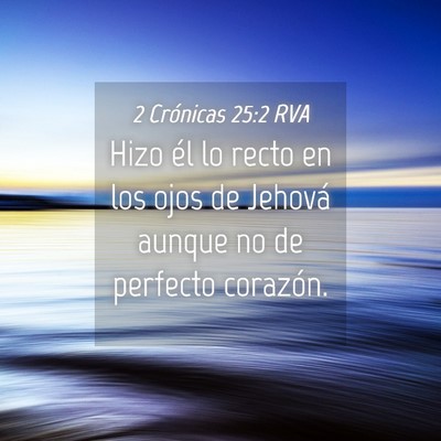 Picture 04 - 2 Crónicas 25:2 RVA - Hizo él lo recto en los ojos de Jehová aunque - Bible Verse Picture