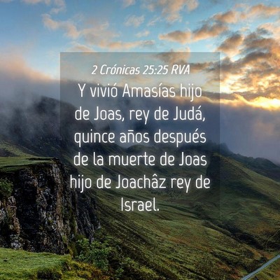 Picture 04 - 2 Crónicas 25:25 RVA - Y vivió Amasías hijo de Joas, rey de Judá, - Bible Verse Picture