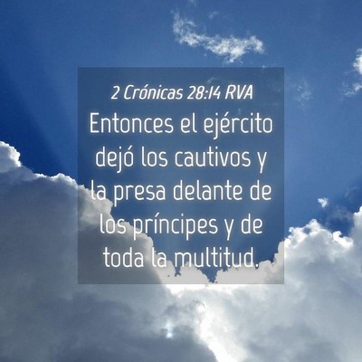 Picture 04 - 2 Crónicas 28:14 RVA - Entonces el ejército dejó los cautivos y la - Bible Verse Picture