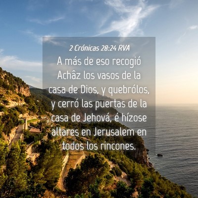 Picture 04 - 2 Crónicas 28:24 RVA - A más de eso recogió Achâz los vasos de la - Bible Verse Picture