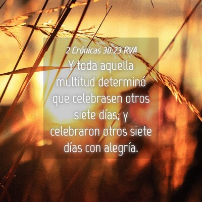 Picture 04 - 2 Crónicas 30:23 RVA - Y toda aquella multitud determinó que celebrasen - Bible Verse Picture