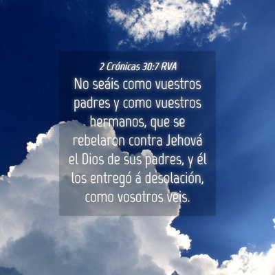 Picture 04 - 2 Crónicas 30:7 RVA - No seáis como vuestros padres y como vuestros - Bible Verse Picture