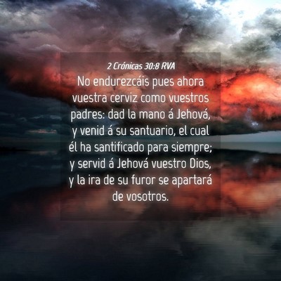 Picture 04 - 2 Crónicas 30:8 RVA - No endurezcáis pues ahora vuestra cerviz como - Bible Verse Picture