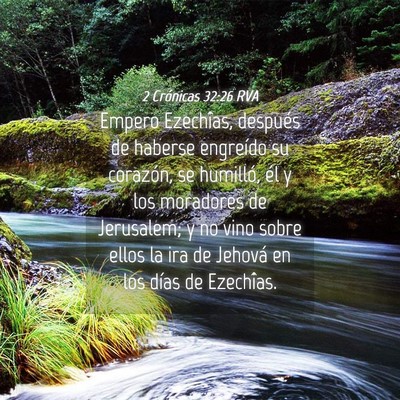 Picture 04 - 2 Crónicas 32:26 RVA - Empero Ezechîas, después de haberse engreído - Bible Verse Picture