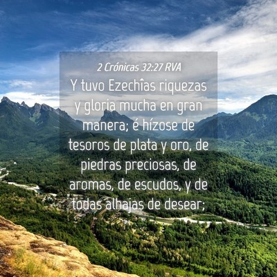 Picture 04 - 2 Crónicas 32:27 RVA - Y tuvo Ezechîas riquezas y gloria mucha en gran - Bible Verse Picture
