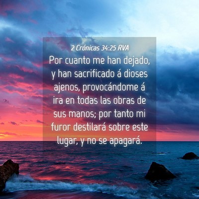 Picture 04 - 2 Crónicas 34:25 RVA - Por cuanto me han dejado, y han sacrificado á - Bible Verse Picture