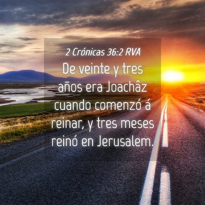 Picture 04 - 2 Crónicas 36:2 RVA - De veinte y tres años era Joachâz cuando - Bible Verse Picture
