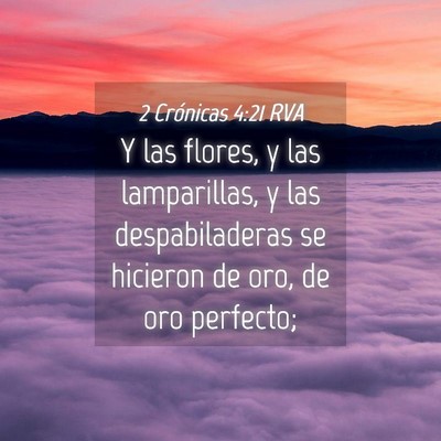 Picture 04 - 2 Crónicas 4:21 RVA - Y las flores, y las lamparillas, y las - Bible Verse Picture