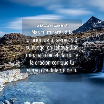 Picture 04 - 2 Crónicas 6:19 RVA - Mas tú mirarás á la oración de tu siervo, y - Bible Verse Picture