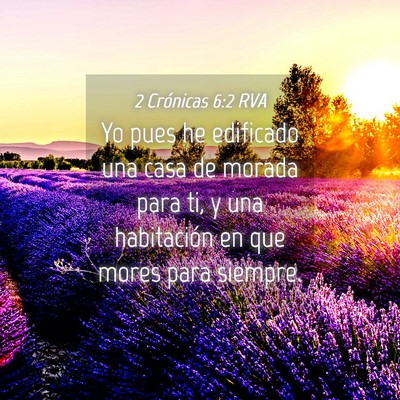 Picture 04 - 2 Crónicas 6:2 RVA - Yo pues he edificado una casa de morada para ti, - Bible Verse Picture