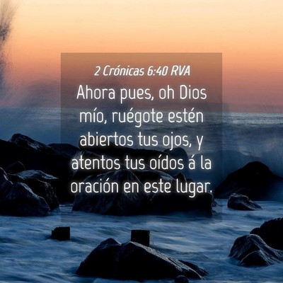 Picture 04 - 2 Crónicas 6:40 RVA - Ahora pues, oh Dios mío, ruégote estén - Bible Verse Picture