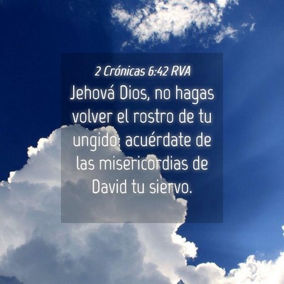 Picture 04 - 2 Crónicas 6:42 RVA - Jehová Dios, no hagas volver el rostro de tu - Bible Verse Picture