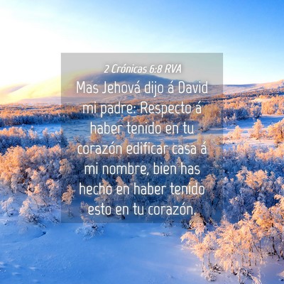 Picture 04 - 2 Crónicas 6:8 RVA - Mas Jehová dijo á David mi padre: Respecto á - Bible Verse Picture
