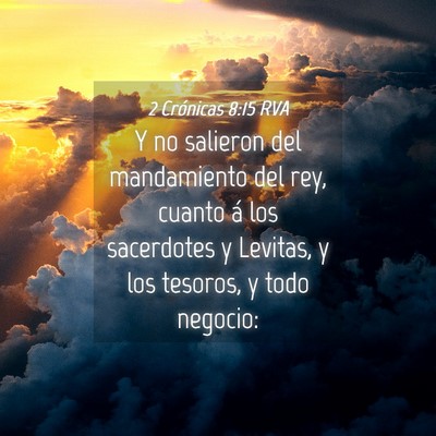 Picture 04 - 2 Crónicas 8:15 RVA - Y no salieron del mandamiento del rey, cuanto á - Bible Verse Picture
