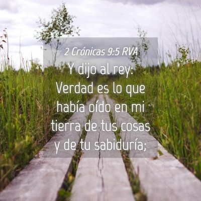 Picture 04 - 2 Crónicas 9:5 RVA - Y dijo al rey: Verdad es lo que había oído en - Bible Verse Picture
