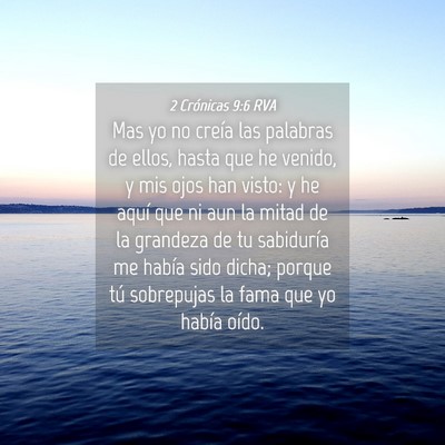 Picture 04 - 2 Crónicas 9:6 RVA - Mas yo no creía las palabras de ellos, hasta que - Bible Verse Picture