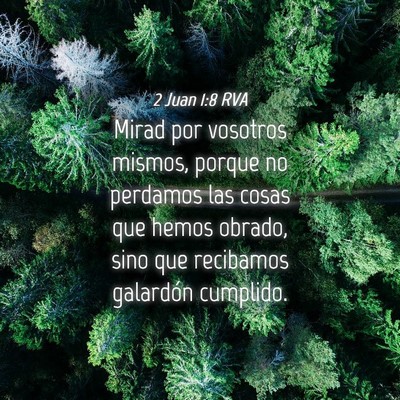 Picture 04 - 2 Juan 1:8 RVA - Mirad por vosotros mismos, porque no perdamos las - Bible Verse Picture