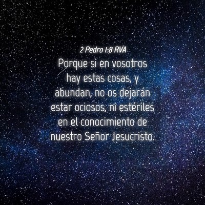 Picture 04 - 2 Pedro 1:8 RVA - Porque si en vosotros hay estas cosas, y abundan, - Bible Verse Picture