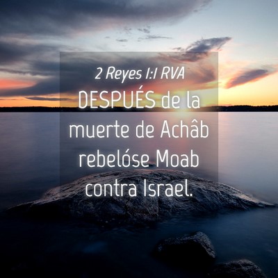 Picture 04 - 2 Reyes 1:1 RVA - DESPUÉS de la muerte de Achâb rebelóse Moab - Bible Verse Picture