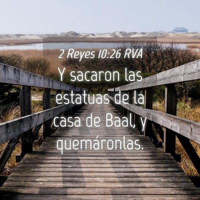 Picture 04 - 2 Reyes 10:26 RVA - Y sacaron las estatuas de la casa de Baal, y - Bible Verse Picture