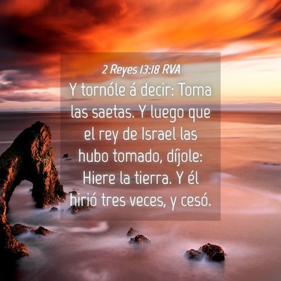 Picture 04 - 2 Reyes 13:18 RVA - Y tornóle á decir: Toma las saetas. Y luego que - Bible Verse Picture