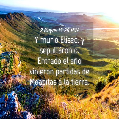 Picture 04 - 2 Reyes 13:20 RVA - Y murió Eliseo, y sepultáronlo. Entrado el año - Bible Verse Picture