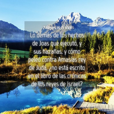Picture 04 - 2 Reyes 14:15 RVA - Lo demás de los hechos de Joas que ejecutó, y - Bible Verse Picture