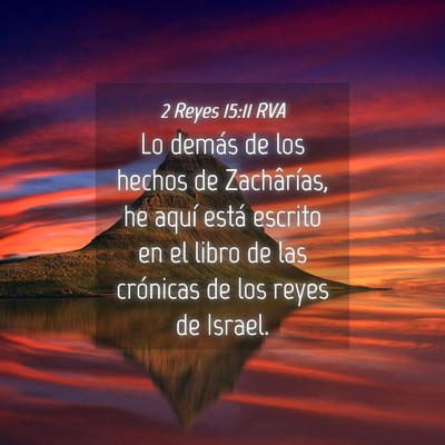 Picture 04 - 2 Reyes 15:11 RVA - Lo demás de los hechos de Zachârías, he aquí - Bible Verse Picture