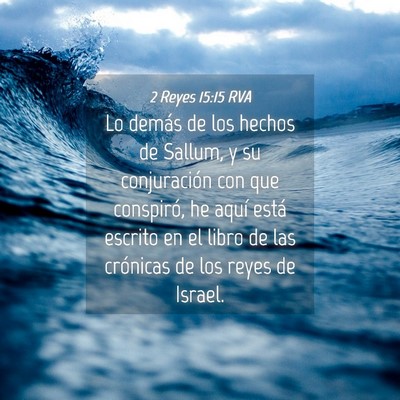 Picture 04 - 2 Reyes 15:15 RVA - Lo demás de los hechos de Sallum, y su - Bible Verse Picture