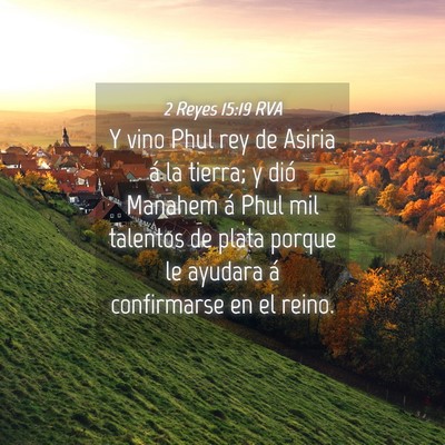 Picture 04 - 2 Reyes 15:19 RVA - Y vino Phul rey de Asiria á la tierra; y dió - Bible Verse Picture