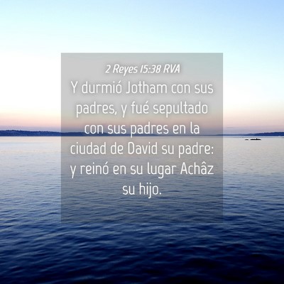 Picture 04 - 2 Reyes 15:38 RVA - Y durmió Jotham con sus padres, y fué sepultado - Bible Verse Picture