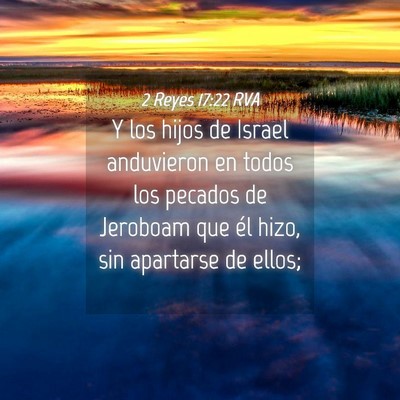 Picture 04 - 2 Reyes 17:22 RVA - Y los hijos de Israel anduvieron en todos los - Bible Verse Picture