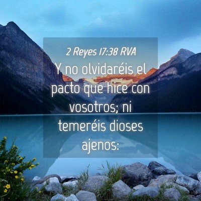 Picture 04 - 2 Reyes 17:38 RVA - Y no olvidaréis el pacto que hice con vosotros; - Bible Verse Picture