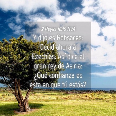 Picture 04 - 2 Reyes 18:19 RVA - Y díjoles Rabsaces: Decid ahora á Ezechîas: - Bible Verse Picture