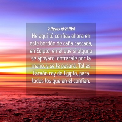 Picture 04 - 2 Reyes 18:21 RVA - He aquí tú confías ahora en este bordón de - Bible Verse Picture