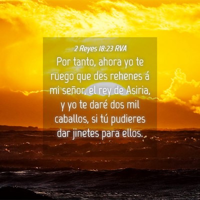 Picture 04 - 2 Reyes 18:23 RVA - Por tanto, ahora yo te ruego que des rehenes á - Bible Verse Picture